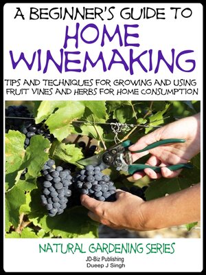 cover image of A Beginner's Guide to Home Winemaking